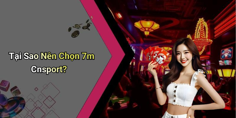 Tại Sao Nên Chọn 7m Cnsport?