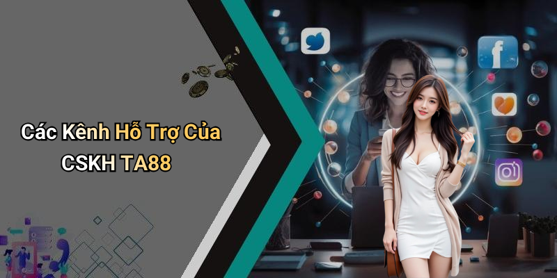 Các Kênh Hỗ Trợ Của CSKH TA88