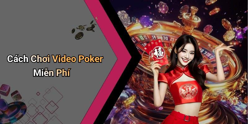 Cách Chơi Video Poker Miễn Phí