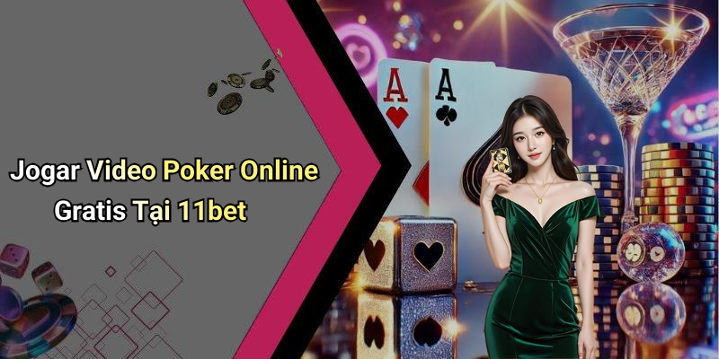 Jogar Video Poker Online Free: Enjoy the Fun with 11bet