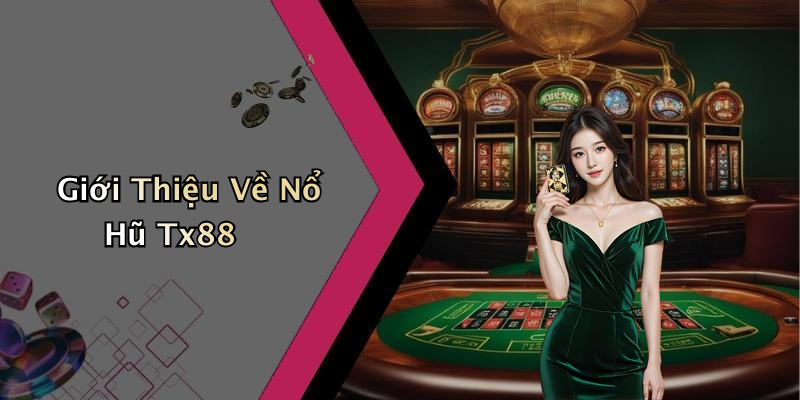 Giới Thiệu Về Nổ Hũ Tx88