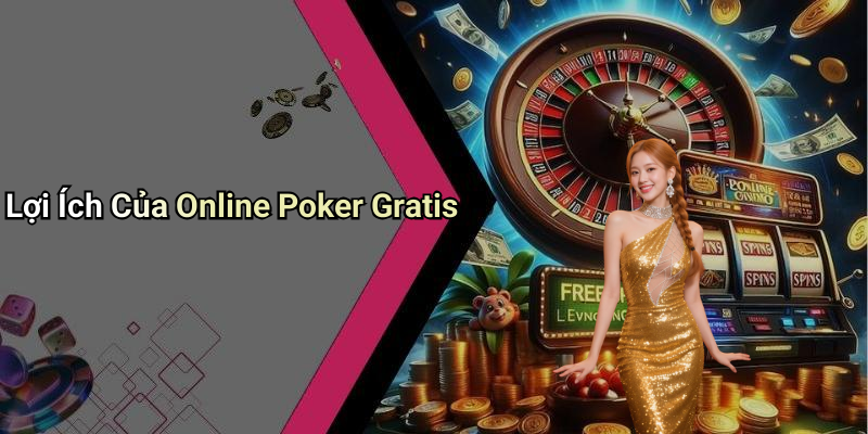 Lợi Ích Của Online Poker Gratis