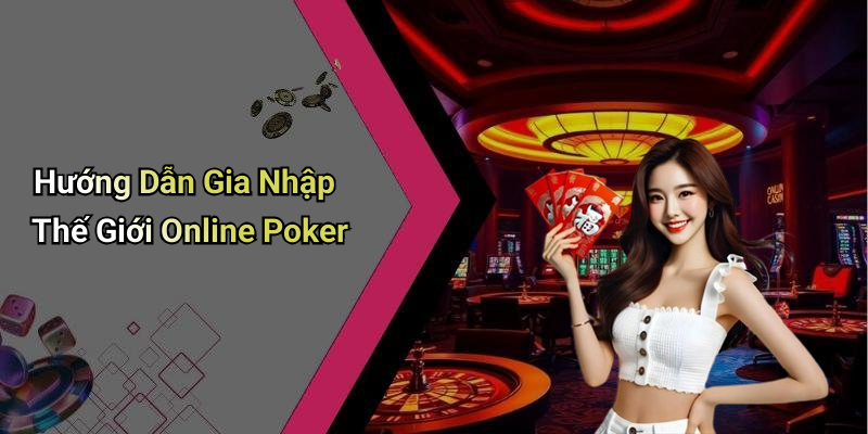 Hướng Dẫn Gia Nhập Thế Giới Online Poker