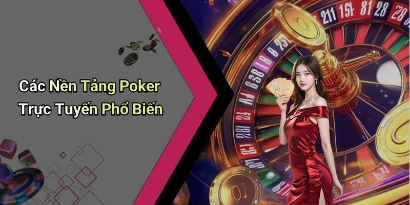 Các Nền Tảng Poker Trực Tuyến Phổ Biến