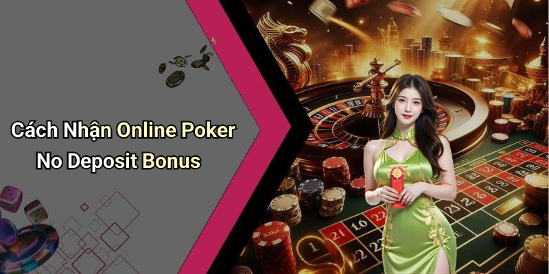 Cách Nhận Online Poker No Deposit Bonus