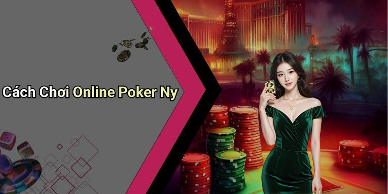 Cách Chơi Online Poker Ny