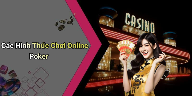 Các Hình Thức Chơi Online Poker