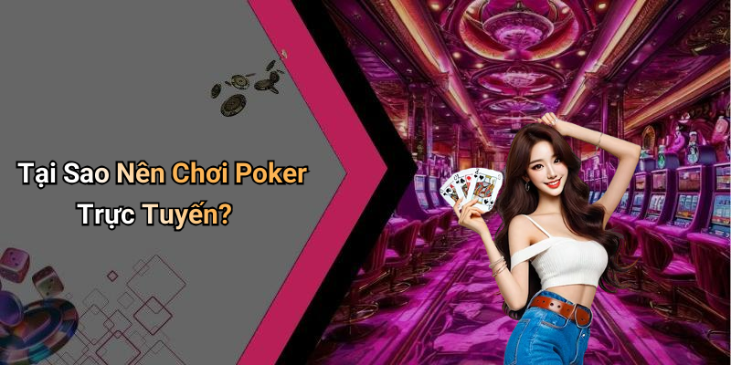Tại Sao Nên Chơi Poker Trực Tuyến?