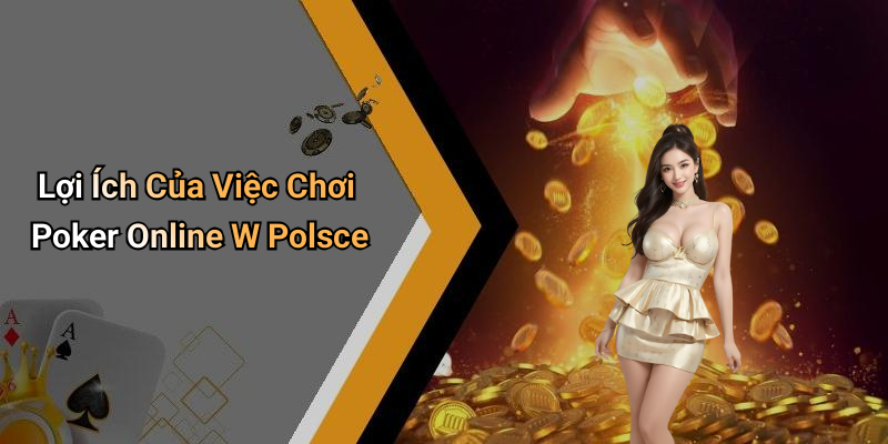 Lợi Ích Của Việc Chơi Poker Online W Polsce