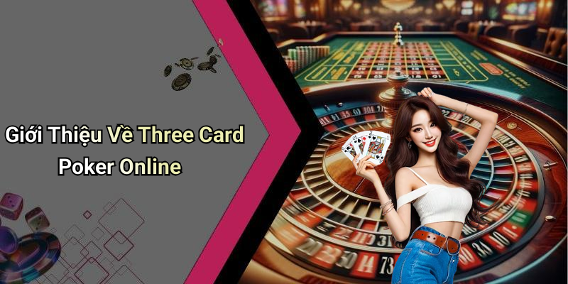 Giới Thiệu Về Three Card Poker Online