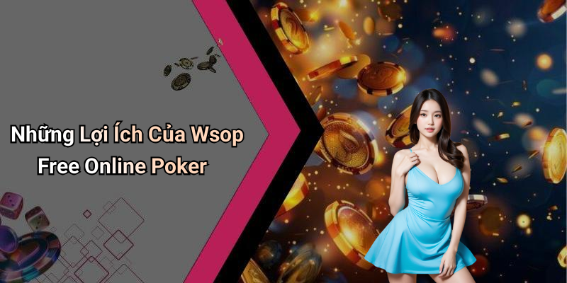 Những Lợi Ích Của Wsop Free Online Poker