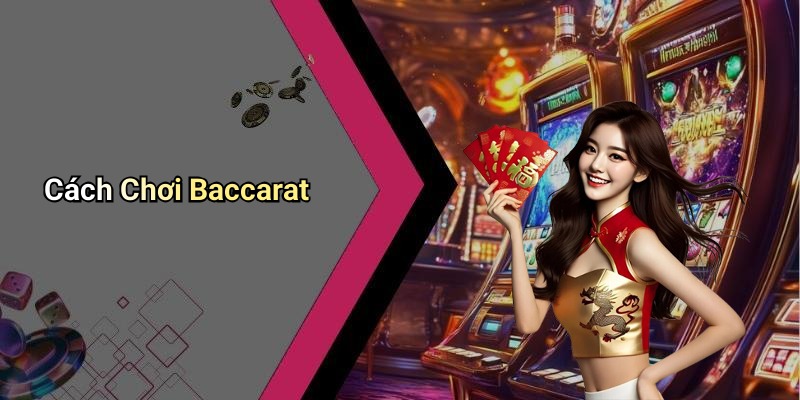 Cách Chơi Baccarat