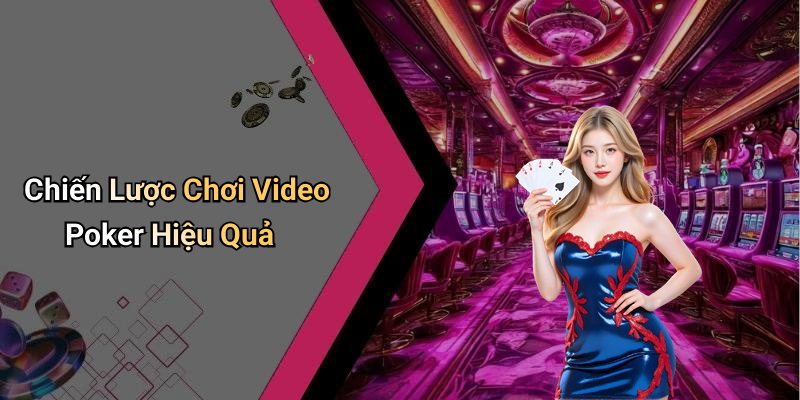 Chiến Lược Chơi Video Poker Hiệu Quả