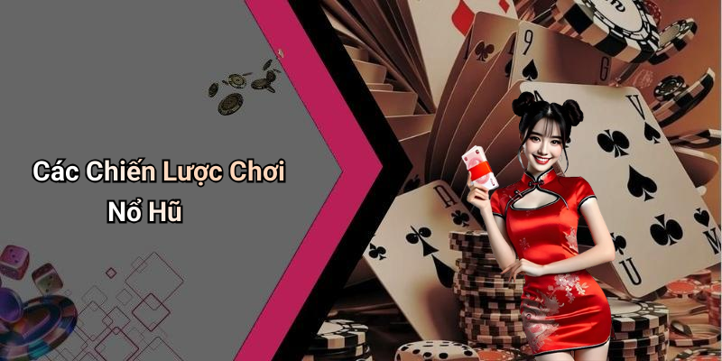 Các Chiến Lược Chơi Nổ Hũ