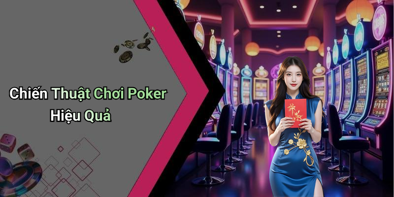 Chiến Thuật Chơi Poker Hiệu Quả