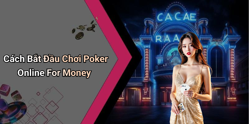 Cách Bắt Đầu Chơi Poker Online For Money
