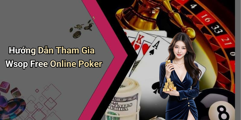 Hướng Dẫn Tham Gia Wsop Free Online Poker