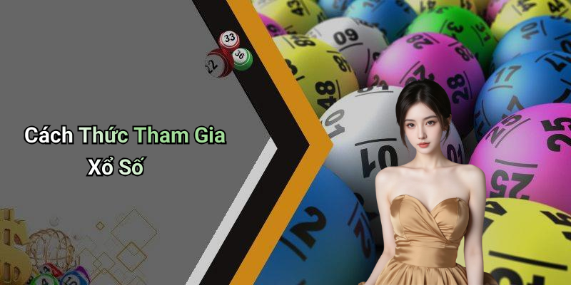 Cách Thức Tham Gia Xổ Số