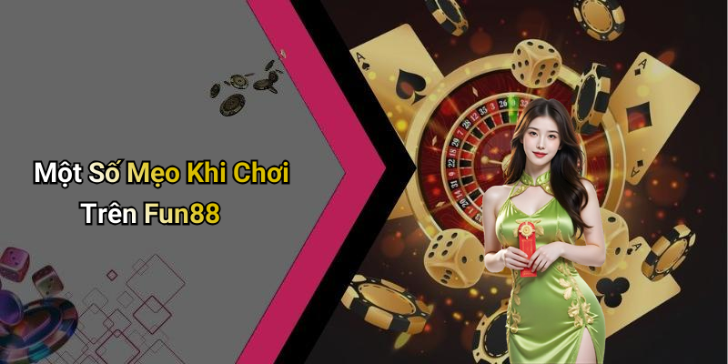 Một Số Mẹo Khi Chơi Trên Fun88