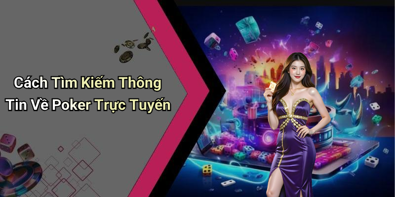 Cách Tìm Kiếm Thông Tin Về Poker Trực Tuyến