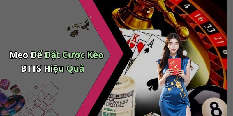 Mẹo Để Đặt Cược Kèo BTTS Hiệu Quả