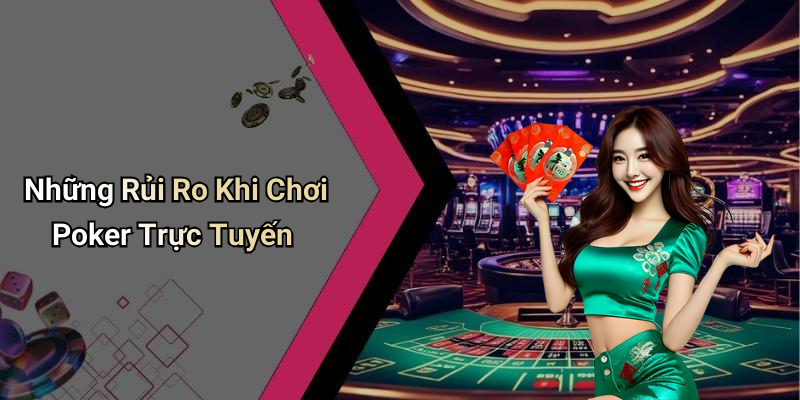 Những Rủi Ro Khi Chơi Poker Trực Tuyến
