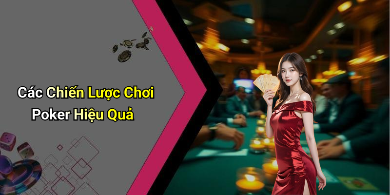 Các Chiến Lược Chơi Poker Hiệu Quả