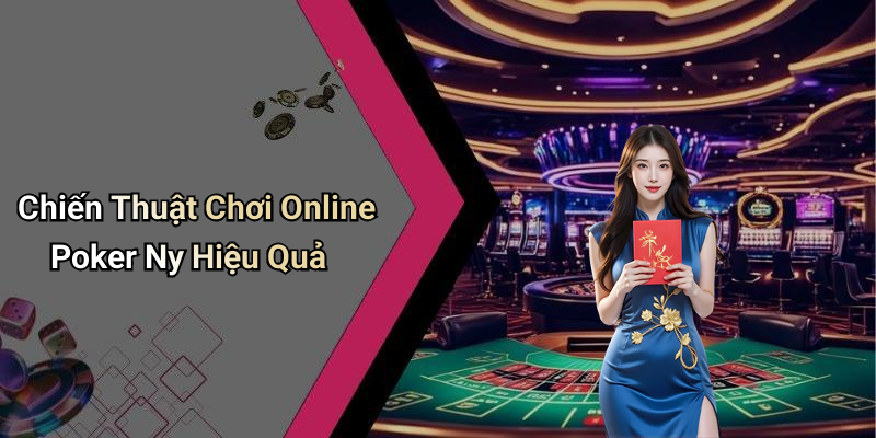Chiến Thuật Chơi Online Poker Ny Hiệu Quả