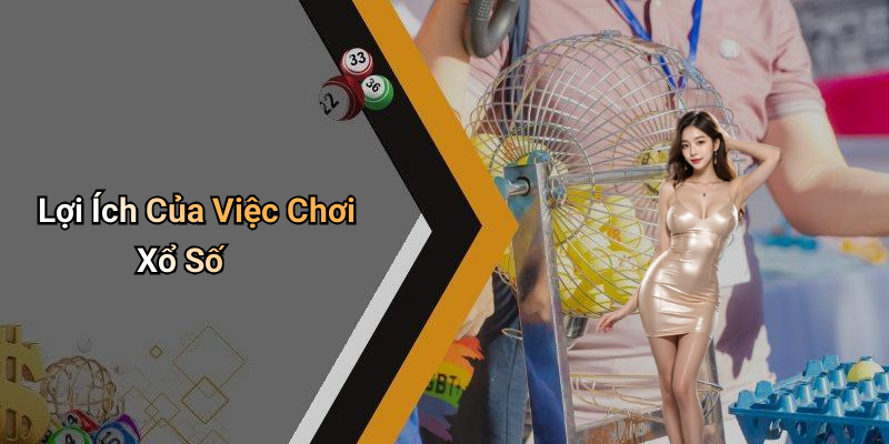 Lợi Ích Của Việc Chơi Xổ Số