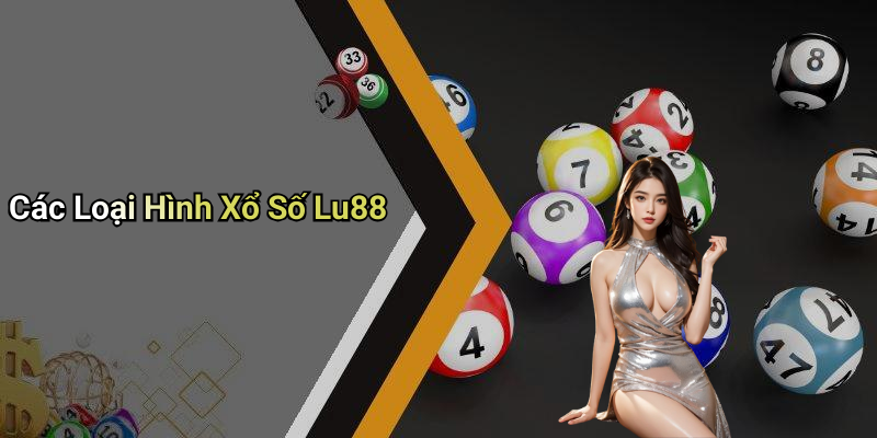 Các Loại Hình Xổ Số Lu88